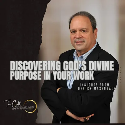 Discovering God’s Divine Purpose In Your Work: Insights from Derick Masengale