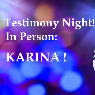 Testimony night - Karina (04 08 2024)