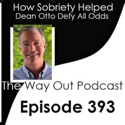 How Sobriety Helped Dean Otto Defy All Odds | The Way Out Podcast Episode 393