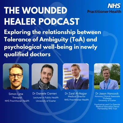 Exploring the relationship between Tolerance of Ambiguity (ToA) and psychological well-being in newly qualified doctors with Dr Daniele Carrieri & Dr Jason Hancock