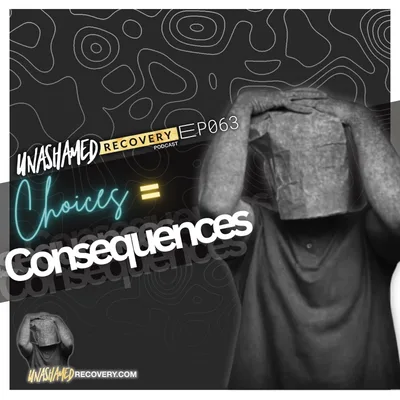 Ep 063 | Choices = Consequences