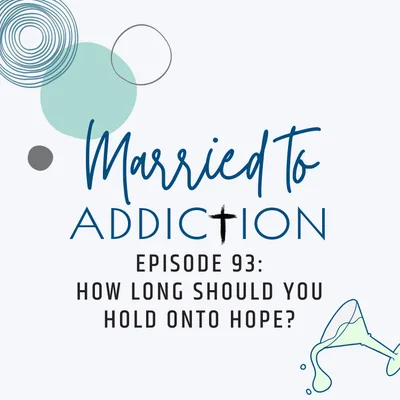 Episode 93: How Long Should You Hold Onto Hope?