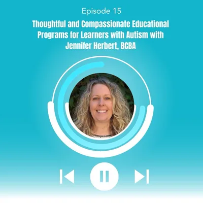 15. Thoughtful and Compassionate Educational Programs for Learners with Autism with Jennifer Herbert, BCBA