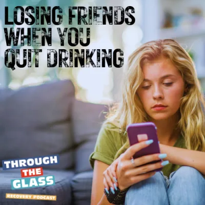 E86: Losing Friends When You Quit Drinking: Here’s How to Deal