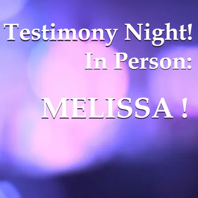 Testimony night - Melissa (04 22 2024)
