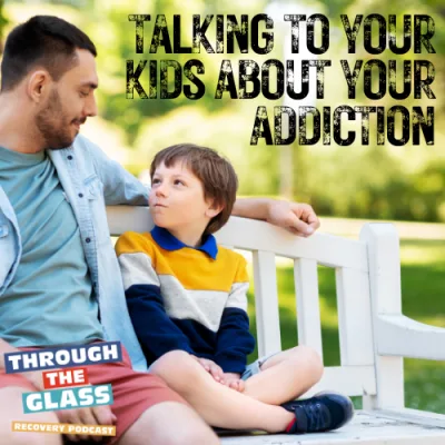 E87: Talking to Your Kids About Your Addiction