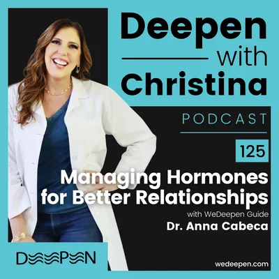 DWC 125: Managing Hormones for Better Relationships with Dr. Anna Cabeca