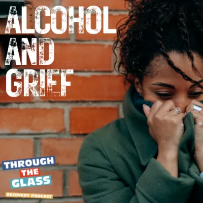 E88: Grief and Alcohol: Navigating Grief In Sobriety