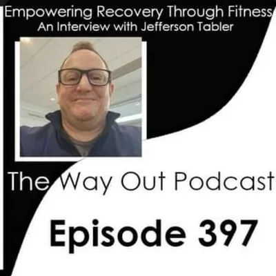 Empowering Recovery Through Fitness with Jefferson Tabler | The Way Out Podcast Episode 397