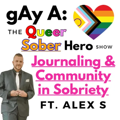 Journaling and Community in Sobriety ft. Alex S