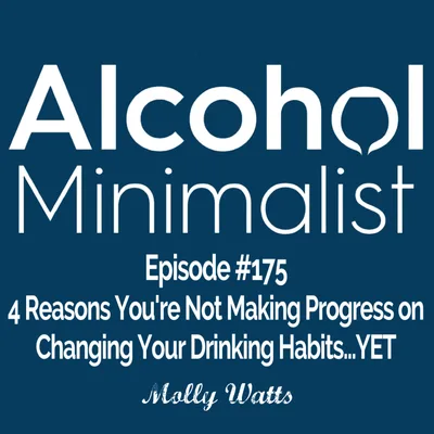 4 Reasons You're Not Making Progress on Changing Your Drinking Habits...YET