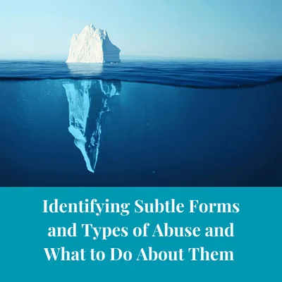Episode 5 Season 4:  Subtle Types and Forms of Abuse and What to Do About Them