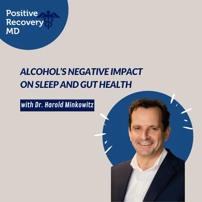 Alcohol’s Negative Impact on Sleep and Gut Health with Dr. Harold Minkowitz