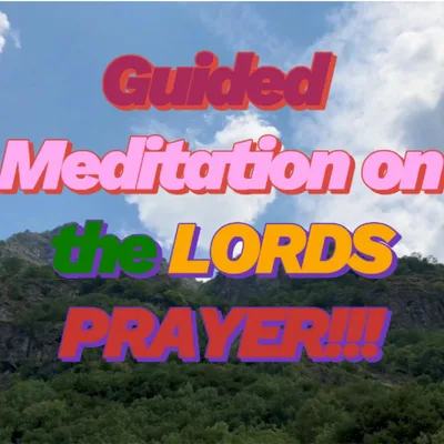 A meditative reflection on the Lords Prayer. A Guided Meditation