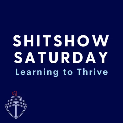 SHITSHOW SATURDAY #106 - Learning to Thrive