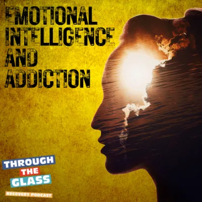 E90: Emotional Intelligence and Addiction: Everything You Need To Know