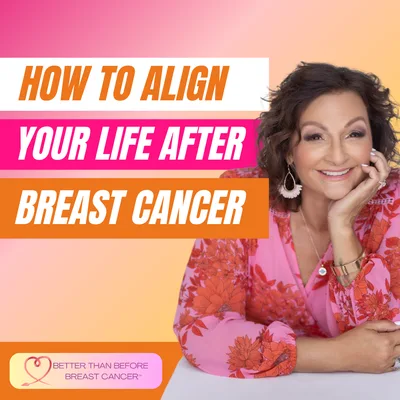 #350 How to Align Your Life After Breast Cancer