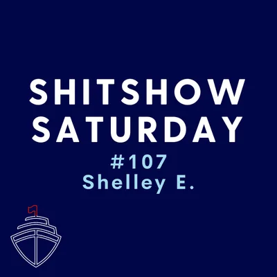 SHITSHOW SATURDAY #107 - Shelley E.