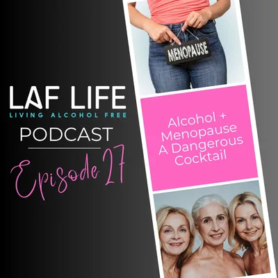 Alcohol + Menopause: A Dangerous Cocktail! Season 3 Ep. 27