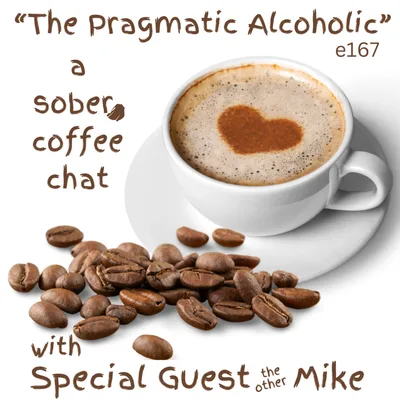 The Pragmatic Alcoholic - coffee with Special Guest Mike