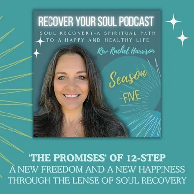 'The Promises' of 12-Step - A New Freedom and a New Happiness Through the Lense of Soul Recovery