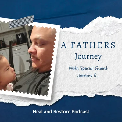 A Fathers Journey with Special Guest Jeremy