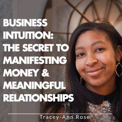 Business Intuition: The Secret to Manifesting Money & Meaningful Relationships
