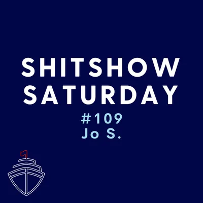 SHITSHOW SATURDAY #109 - Jo S.