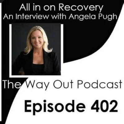 All in on Recovery with Angela Pugh | The Way Out Podcast Episode 402