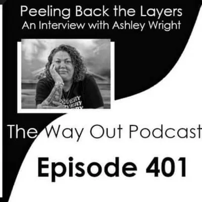 Peeling Back the Layers with Ashley Wright | The Way Out Podcast Episode 401