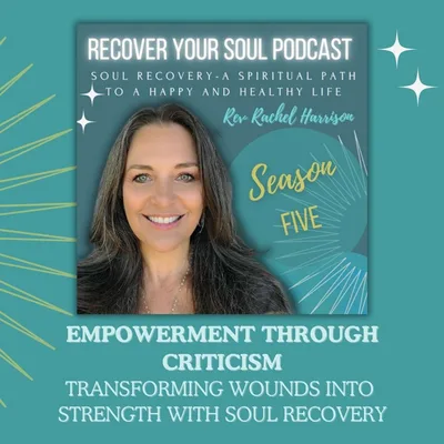 Empowerment Through Criticism: Transforming Wounds Into Strength with Soul Recovery