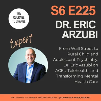 225. From Wall Street to Rural Child and Adolescent Psychiatry: Dr. Eric Arzubi on ACEs, Telehealth, and Transforming Mental Health Care