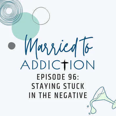 Episode 96: Staying Stuck in the Negative