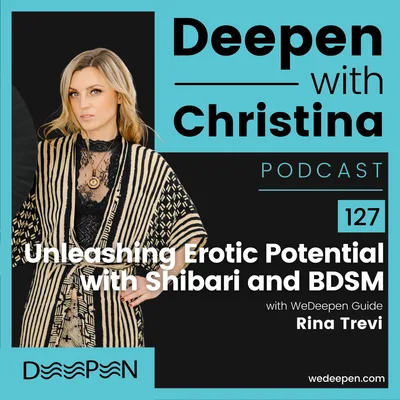 DWC 127: Unleashing Erotic Potential with Shibari and BDSM with Rina Trevi