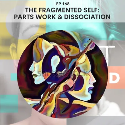 168 - The Fragmented Self: Parts Work & Dissociation w/ Jesse D.