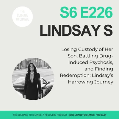 226. Losing Custody of Her Son, Battling Drug-Induced Psychosis, and Finding Redemption: Lindsay’s Harrowing Journey