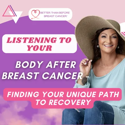 #358 Listening to Your Body After Breast Cancer - Finding Your Unique Path to Recovery