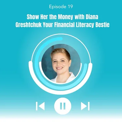 19. Show Her the Money with Diana Greshtchuk Your Financial Literacy Bestie