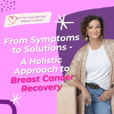 #359 From Symptoms to Solutions - A Holistic Approach to Breast Cancer Recovery