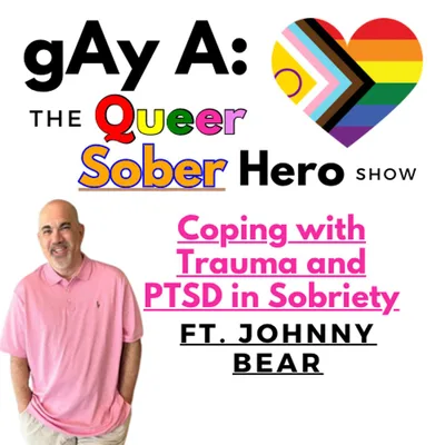 Coping with Trauma and PTSD in Sobriety ft. Johnny Bear