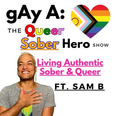 Living Authentic, Sober, and Queer ft. Sam (#199)
