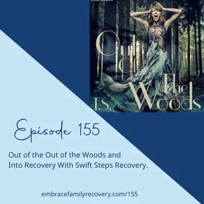 Ep 155 - Out of the Out of the Woods and Into Recovery With Swift Steps Recovery.