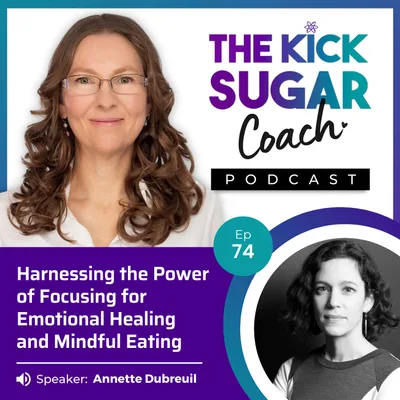 Annette Dubreuil: Harnessing the Power of Focusing for Emotional Healing and Mindful Eating