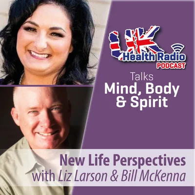 73: New Life Perspectives with Liz Larson and Bill McKenna - Episode 73