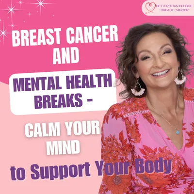 #364 Breast Cancer and Mental Health Breaks - Calm Your Mind to Support Your Body