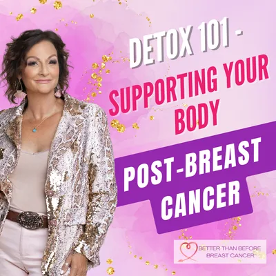 #365 Detox 101 - Supporting Your Body Post-Breast Cancer