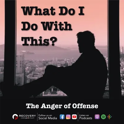 What Do I Do With This? - The Anger of Offense