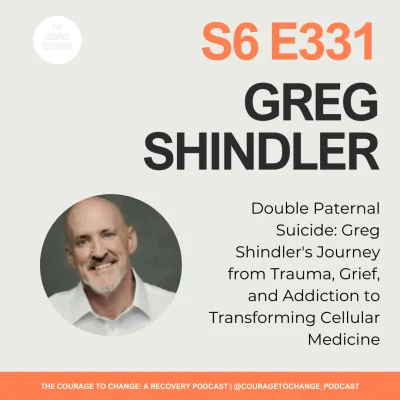 331. Double Paternal Suicide: Greg Shindler's Journey from Trauma, Grief, and Addiction to Transforming Cellular Medicine