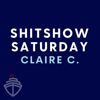 SHITSHOW SATURDAY #115 - Claire C.