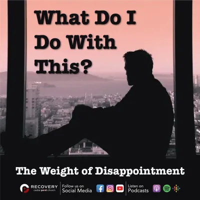 What Do I Do With This? - The Weight of Disappointment // Aaron Shaw